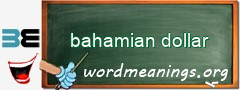 WordMeaning blackboard for bahamian dollar
